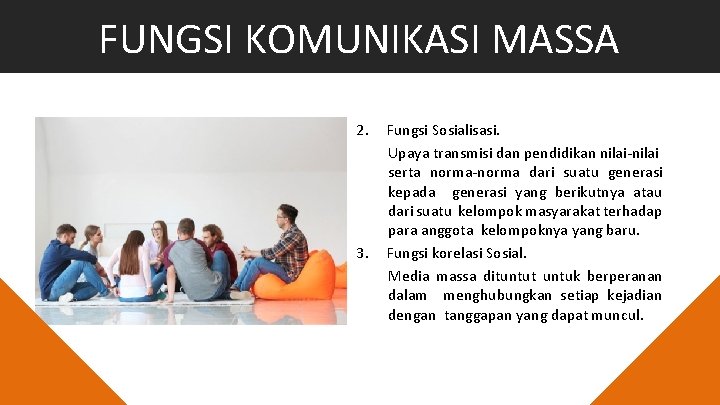 FUNGSI KOMUNIKASI MASSA 2. 3. Fungsi Sosialisasi. Upaya transmisi dan pendidikan nilai-nilai serta norma-norma