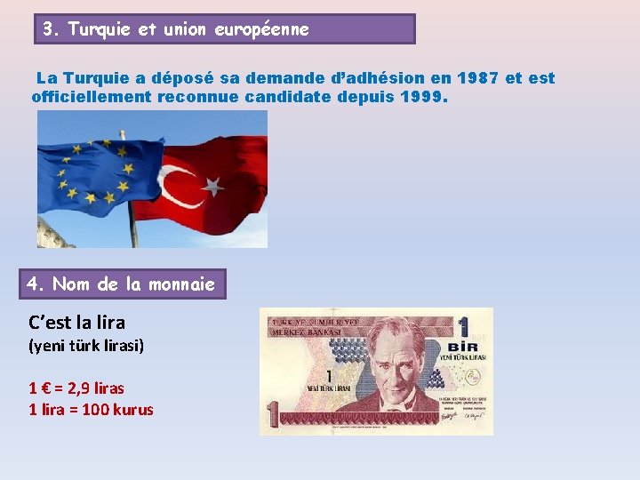 3. Turquie et union européenne La Turquie a déposé sa demande d’adhésion en 1987
