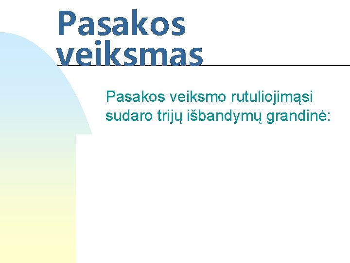 Pasakos veiksmas Pasakos veiksmo rutuliojimąsi sudaro trijų išbandymų grandinė: 