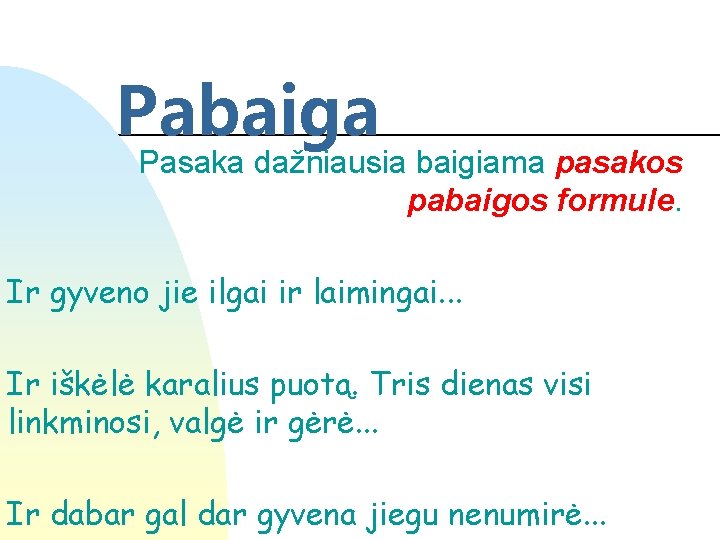 Pabaiga Pasaka dažniausia baigiama pasakos pabaigos formule. Ir gyveno jie ilgai ir laimingai. .