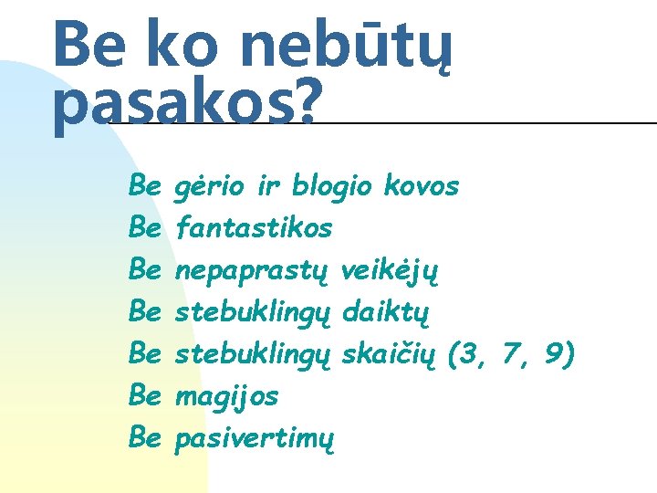 Be ko nebūtų pasakos? Be Be gėrio ir blogio kovos fantastikos nepaprastų veikėjų stebuklingų