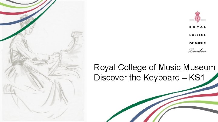 Royal College of Music Museum Discover the Keyboard – KS 1 