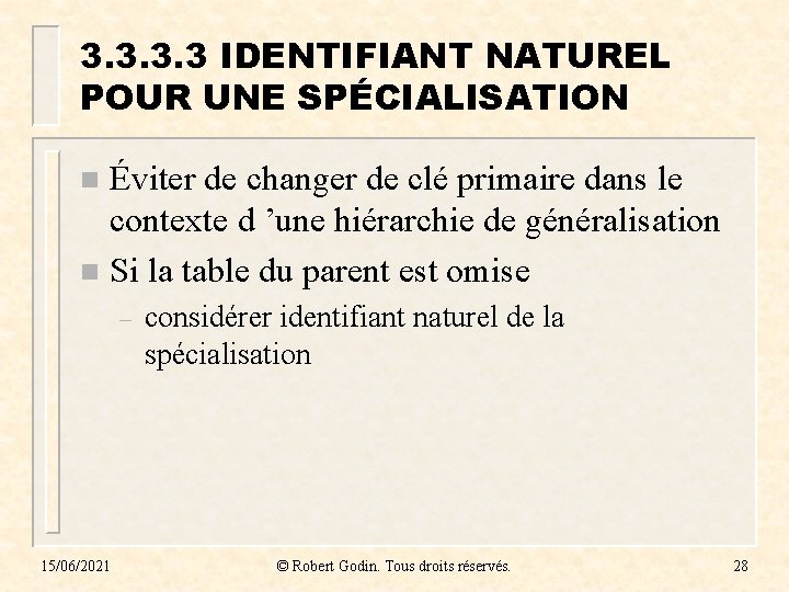 3. 3 IDENTIFIANT NATUREL POUR UNE SPÉCIALISATION Éviter de changer de clé primaire dans