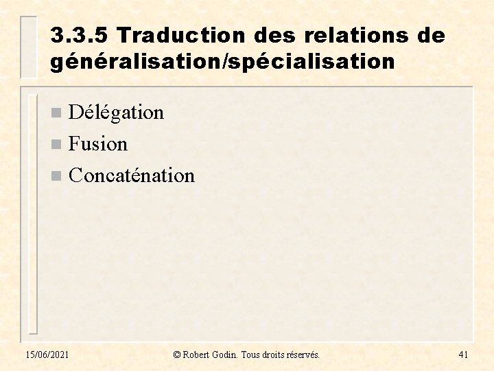 3. 3. 5 Traduction des relations de généralisation/spécialisation Délégation n Fusion n Concaténation n