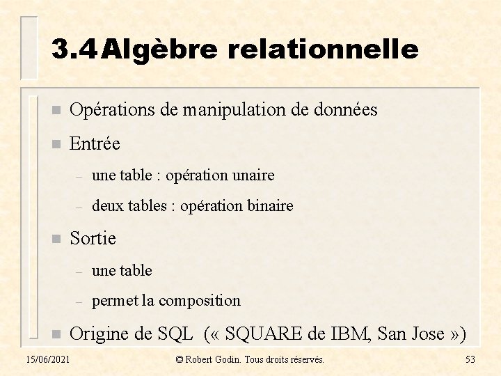 3. 4 Algèbre relationnelle n Opérations de manipulation de données n Entrée n n