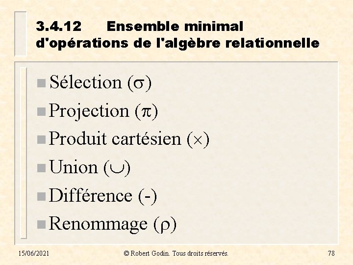 3. 4. 12 Ensemble minimal d'opérations de l'algèbre relationnelle n Sélection ( ) n