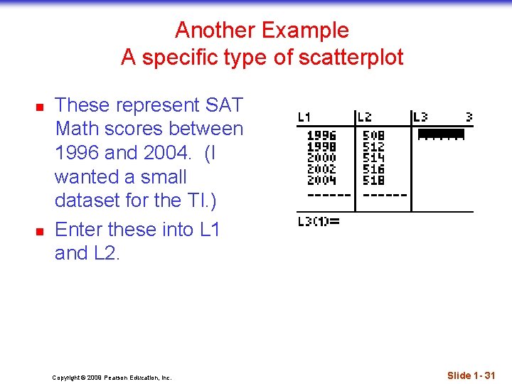 Another Example A specific type of scatterplot n n These represent SAT Math scores