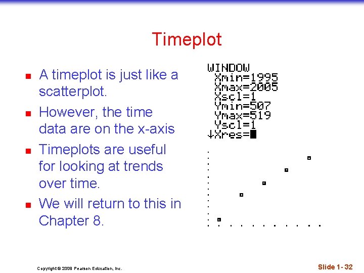 Timeplot n n A timeplot is just like a scatterplot. However, the time data