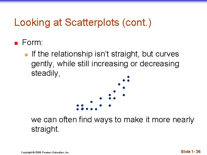 Looking at Scatterplots (cont. ) n Form: n If the relationship isn’t straight, but