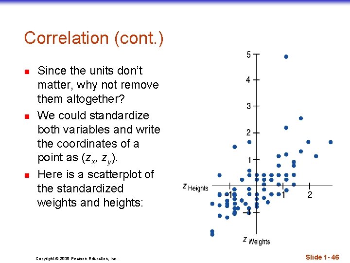 Correlation (cont. ) n n n Since the units don’t matter, why not remove