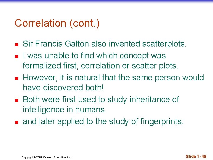 Correlation (cont. ) n n n Sir Francis Galton also invented scatterplots. I was