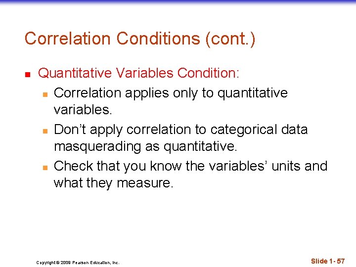 Correlation Conditions (cont. ) n Quantitative Variables Condition: n Correlation applies only to quantitative