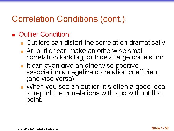 Correlation Conditions (cont. ) n Outlier Condition: n Outliers can distort the correlation dramatically.