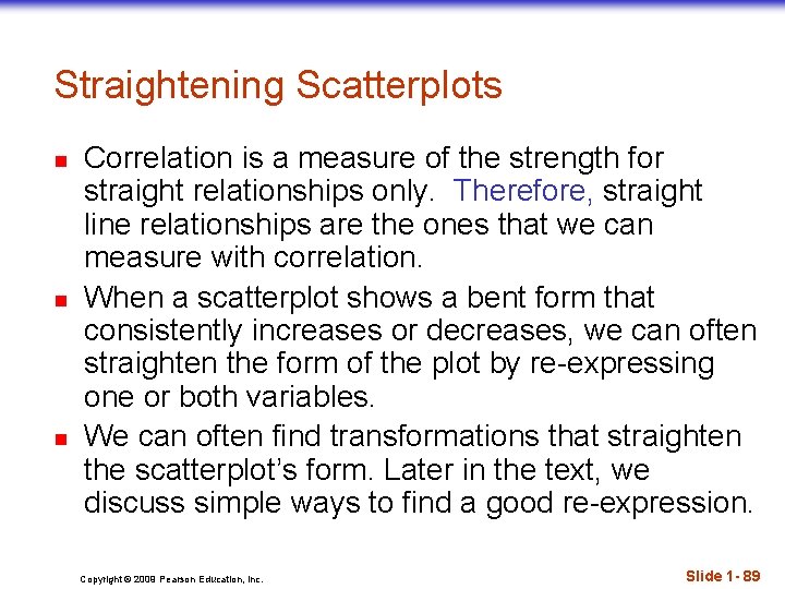 Straightening Scatterplots n n n Correlation is a measure of the strength for straight