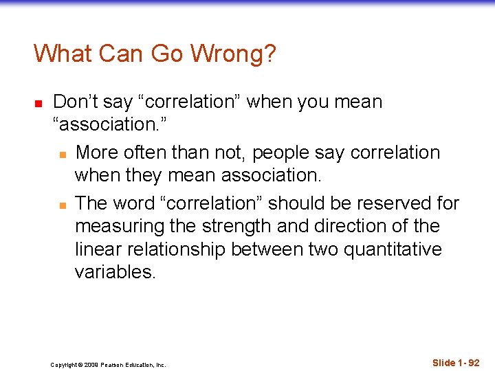 What Can Go Wrong? n Don’t say “correlation” when you mean “association. ” n
