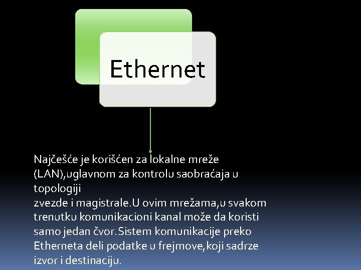 Ethernet Najčešće je korišćen za lokalne mreže (LAN), uglavnom za kontrolu saobraćaja u topologiji