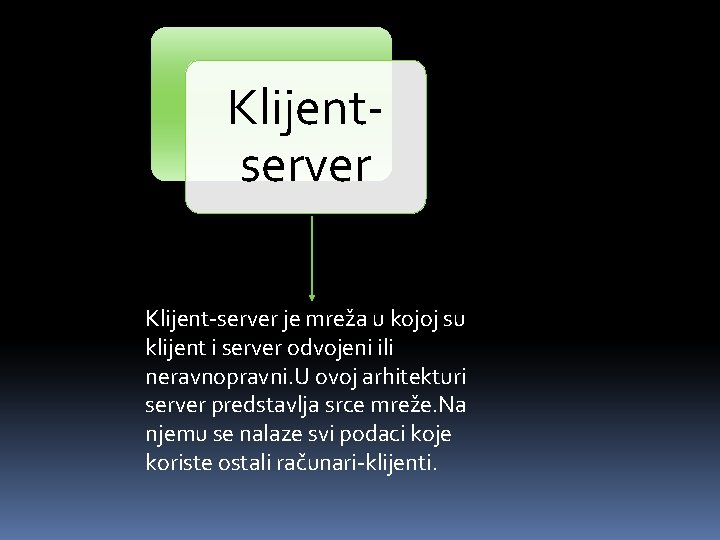 Klijentserver Klijent-server je mreža u kojoj su klijent i server odvojeni ili neravnopravni. U