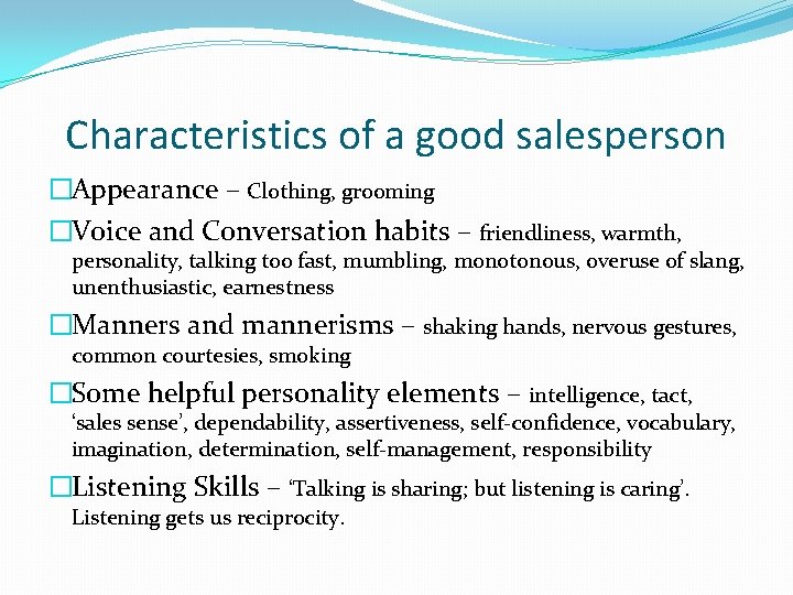 Characteristics of a good salesperson �Appearance – Clothing, grooming �Voice and Conversation habits – Characteristics of a good salesperson �Appearance – Clothing, grooming �Voice and Conversation habits –