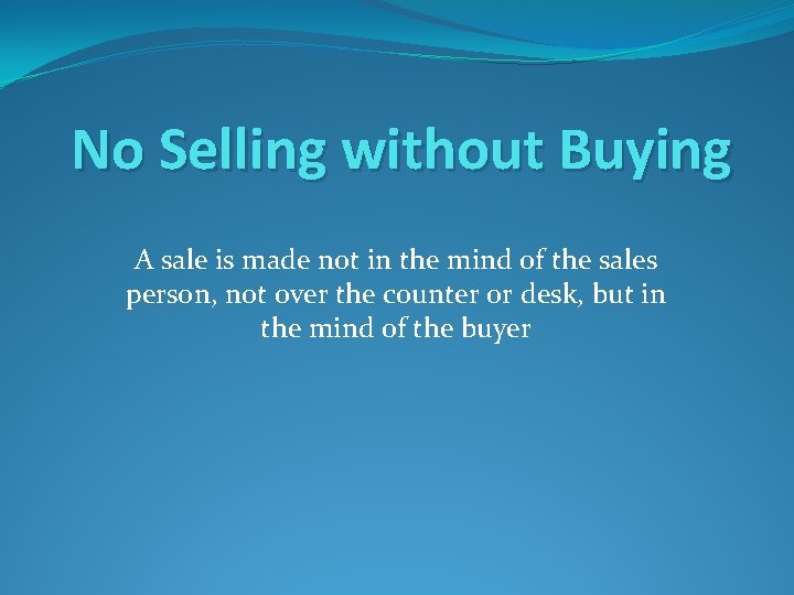 No Selling without Buying A sale is made not in the mind of the No Selling without Buying A sale is made not in the mind of the