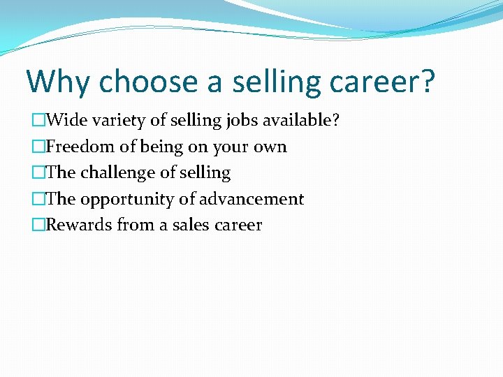Why choose a selling career? �Wide variety of selling jobs available? �Freedom of being Why choose a selling career? �Wide variety of selling jobs available? �Freedom of being