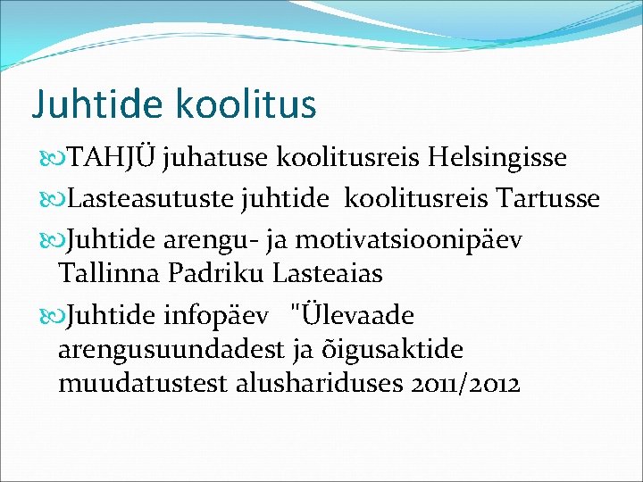 Juhtide koolitus TAHJÜ juhatuse koolitusreis Helsingisse Lasteasutuste juhtide koolitusreis Tartusse Juhtide arengu- ja motivatsioonipäev