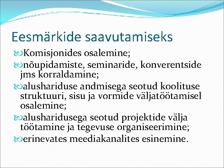 Eesmärkide saavutamiseks Komisjonides osalemine; nõupidamiste, seminaride, konverentside jms korraldamine; alushariduse andmisega seotud koolituse struktuuri,