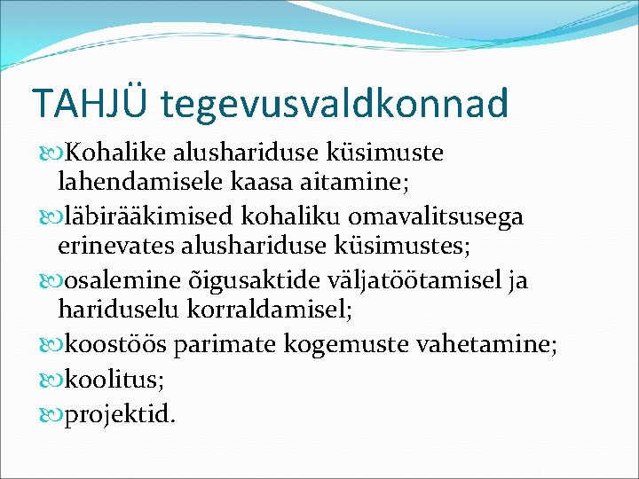 TAHJÜ tegevusvaldkonnad Kohalike alushariduse küsimuste lahendamisele kaasa aitamine; läbirääkimised kohaliku omavalitsusega erinevates alushariduse küsimustes;