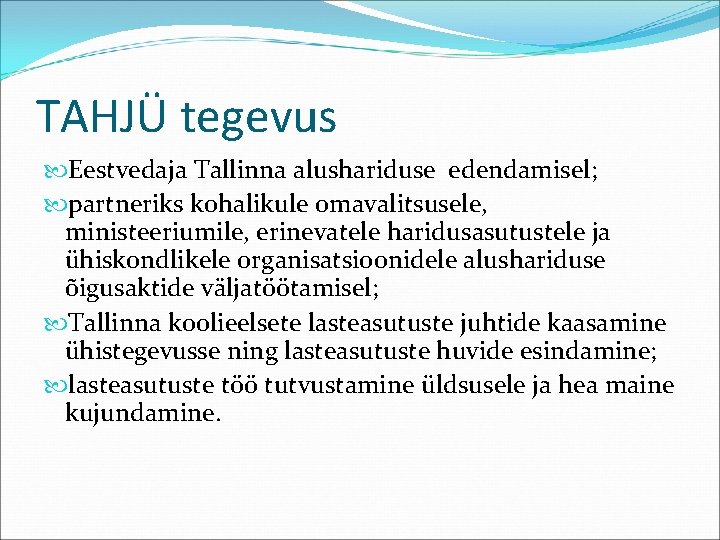 TAHJÜ tegevus Eestvedaja Tallinna alushariduse edendamisel; partneriks kohalikule omavalitsusele, ministeeriumile, erinevatele haridusasutustele ja ühiskondlikele