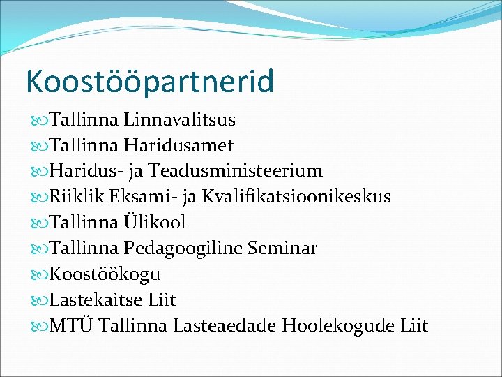 Koostööpartnerid Tallinna Linnavalitsus Tallinna Haridusamet Haridus- ja Teadusministeerium Riiklik Eksami- ja Kvalifikatsioonikeskus Tallinna Ülikool