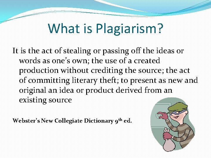 What is Plagiarism? It is the act of stealing or passing off the ideas