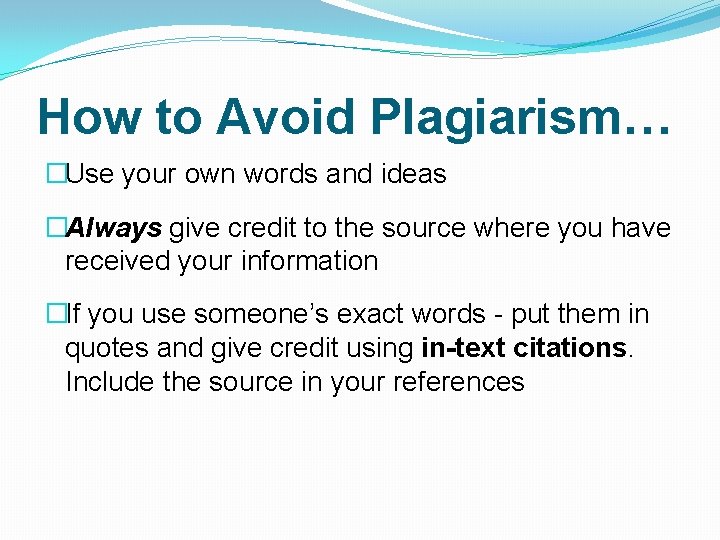 How to Avoid Plagiarism… �Use your own words and ideas �Always give credit to