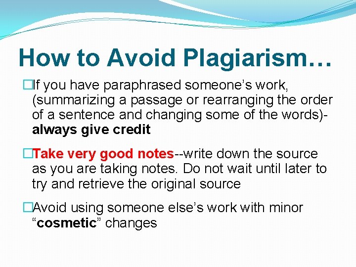 How to Avoid Plagiarism… �If you have paraphrased someone’s work, (summarizing a passage or
