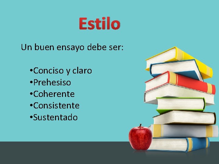Estilo Un buen ensayo debe ser: • Conciso y claro • Prehesiso • Coherente