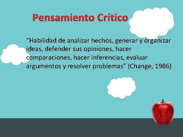 Pensamiento Crítico “Habilidad de analizar hechos, generar y organizar ideas, defender sus opiniones, hacer