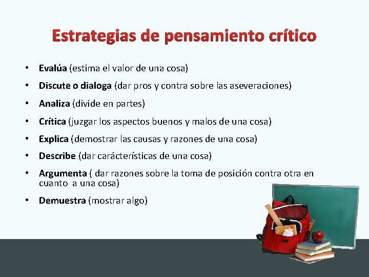Estrategias de pensamiento crítico • Evalúa (estima el valor de una cosa) • Discute