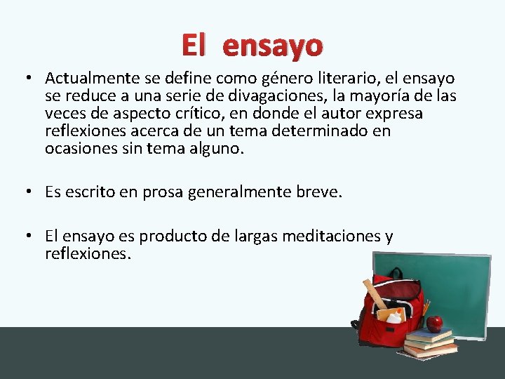 El ensayo • Actualmente se define como género literario, el ensayo se reduce a