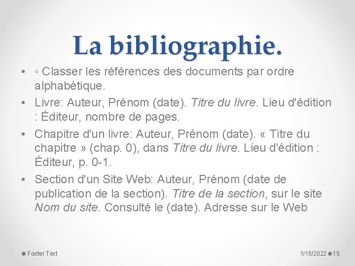 La bibliographie. • ◦ Classer les références documents par ordre alphabétique. • Livre: Auteur,