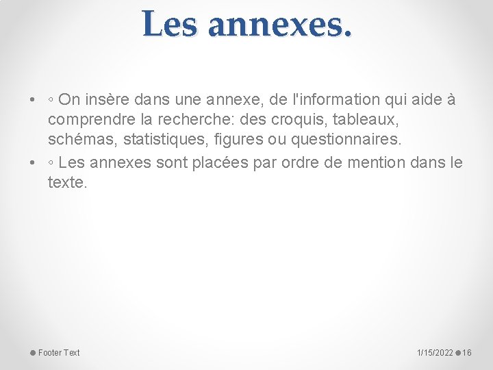 Les annexes. • ◦ On insère dans une annexe, de l'information qui aide à