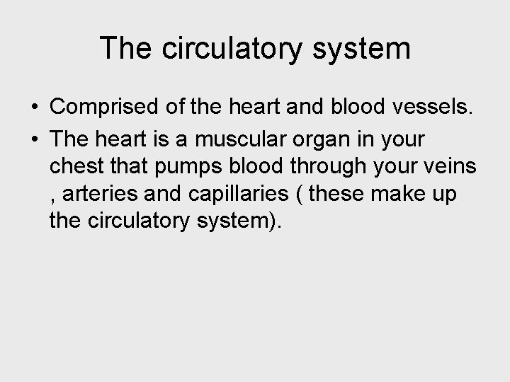 The circulatory system • Comprised of the heart and blood vessels. • The heart