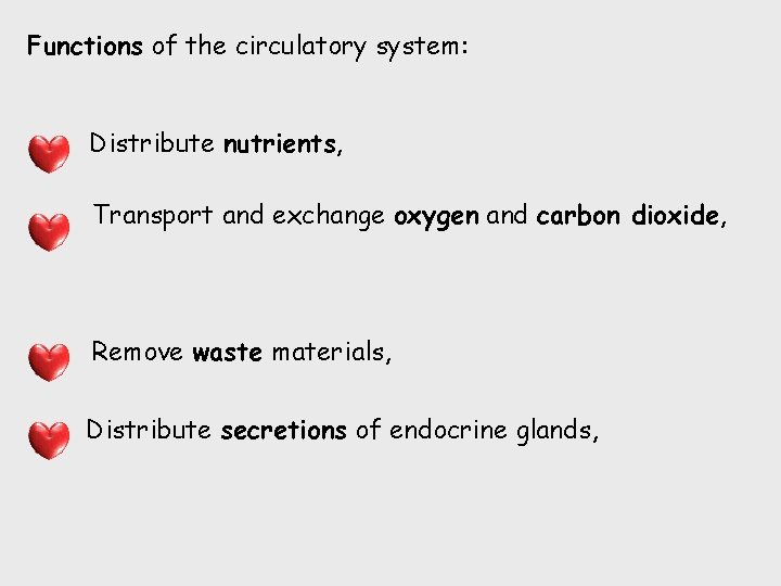 Functions of the circulatory system: Distribute nutrients, Transport and exchange oxygen and carbon dioxide,