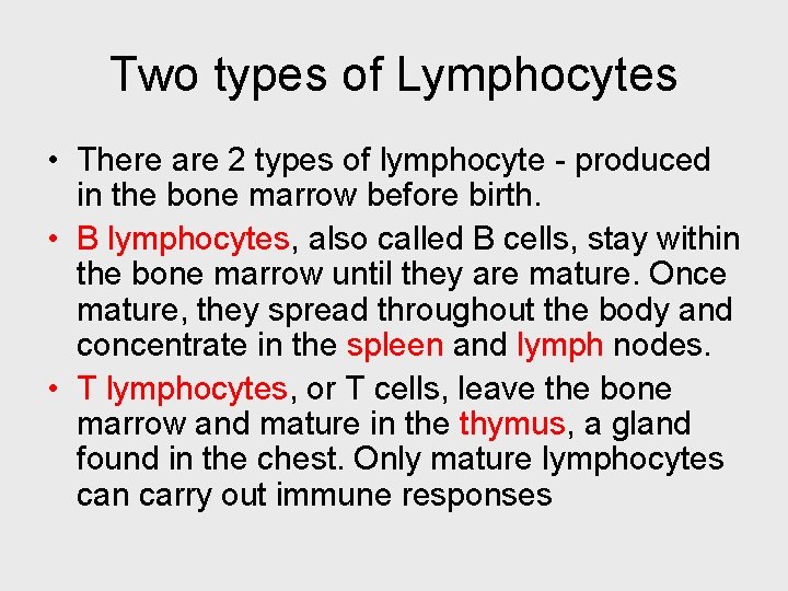 Two types of Lymphocytes • There are 2 types of lymphocyte - produced in