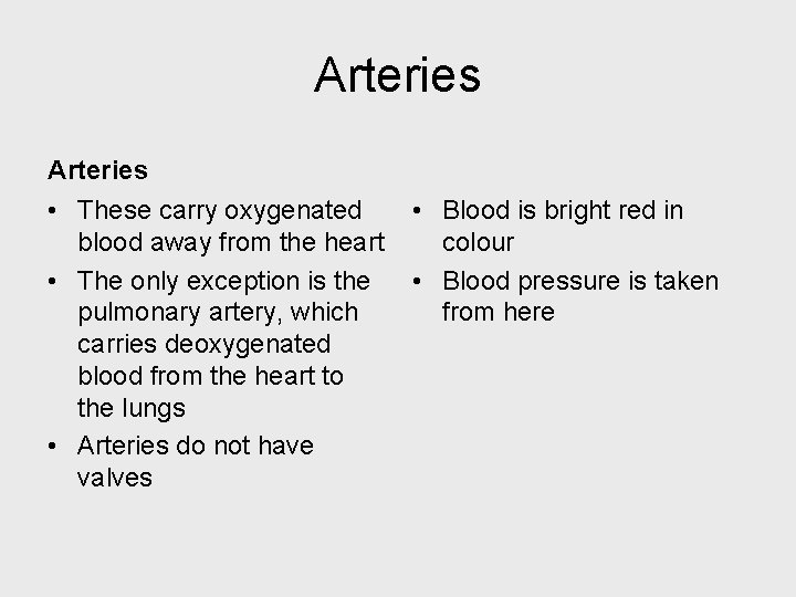 Arteries • These carry oxygenated blood away from the heart • The only exception
