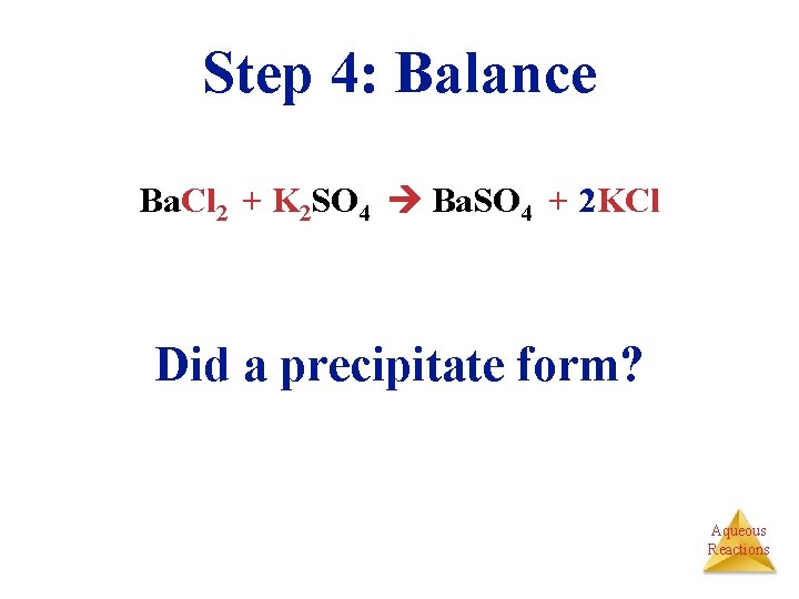 Step 4: Balance Ba. Cl 2 + K 2 SO 4 Ba. SO 4