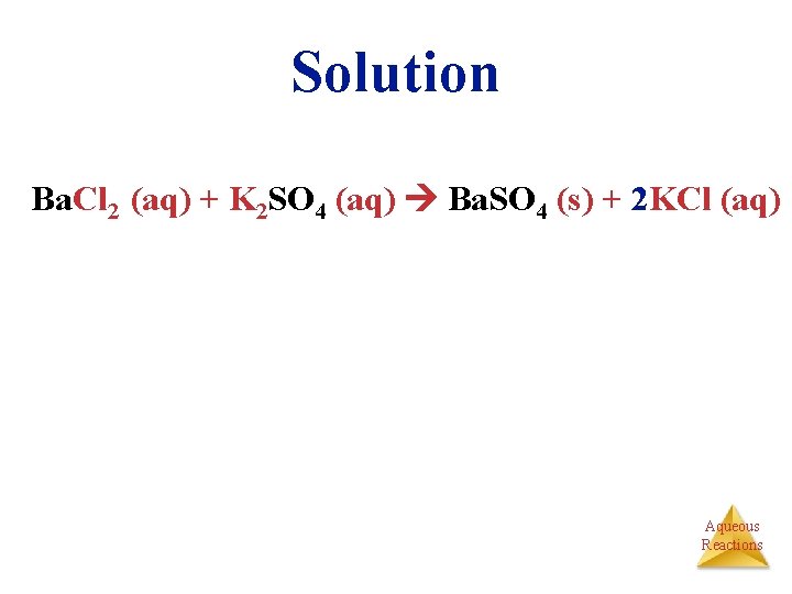 Solution Ba. Cl 2 (aq) + K 2 SO 4 (aq) Ba. SO 4