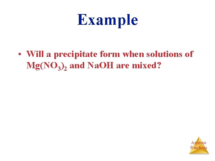 Example • Will a precipitate form when solutions of Mg(NO 3)2 and Na. OH