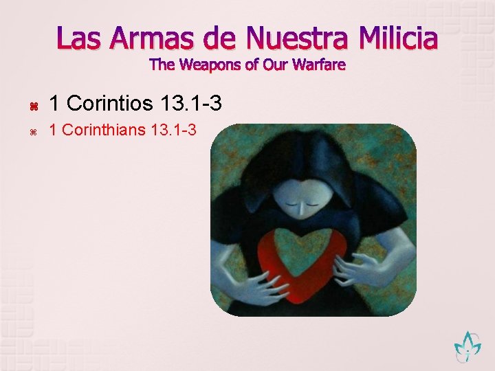 Las Armas de Nuestra Milicia The Weapons of Our Warfare 1 Corintios 13. 1