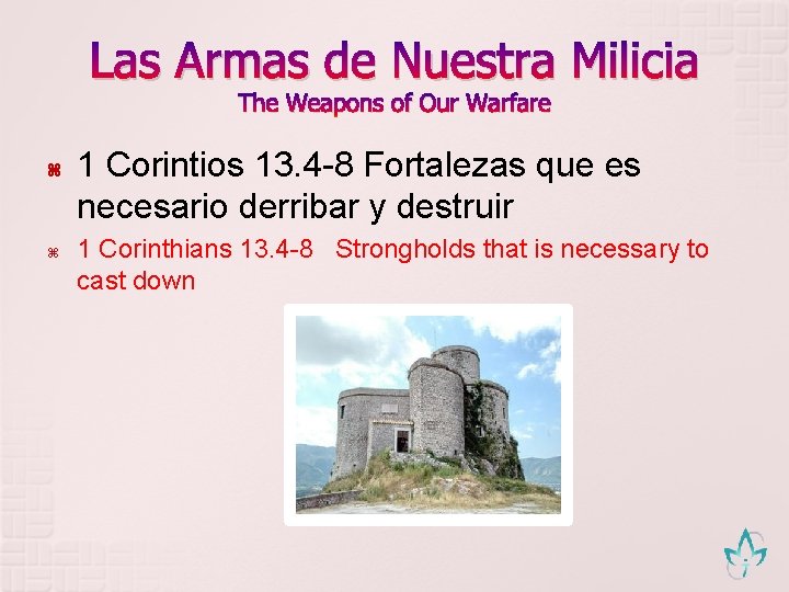 Las Armas de Nuestra Milicia The Weapons of Our Warfare 1 Corintios 13. 4