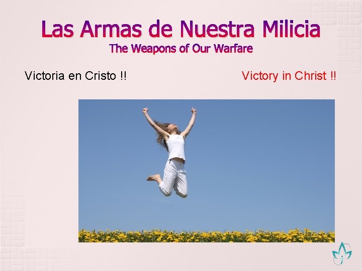 Las Armas de Nuestra Milicia The Weapons of Our Warfare Victoria en Cristo !!