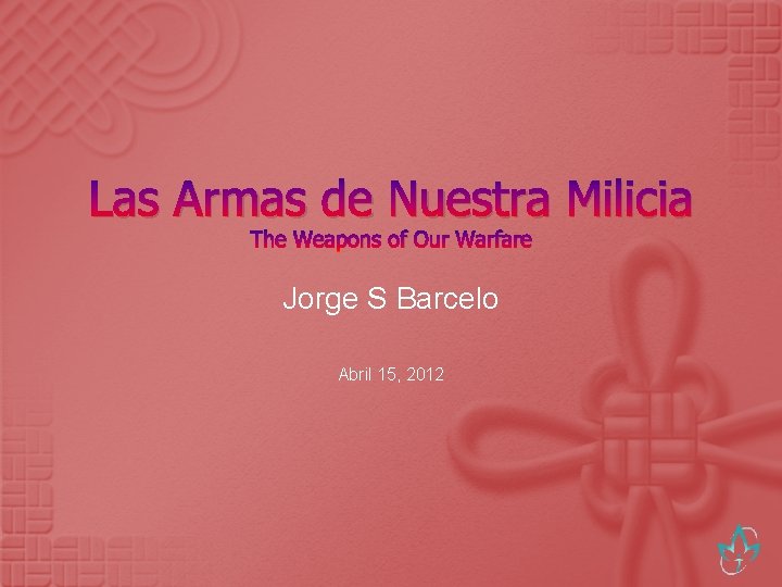 Las Armas de Nuestra Milicia The Weapons of Our Warfare Jorge S Barcelo Abril