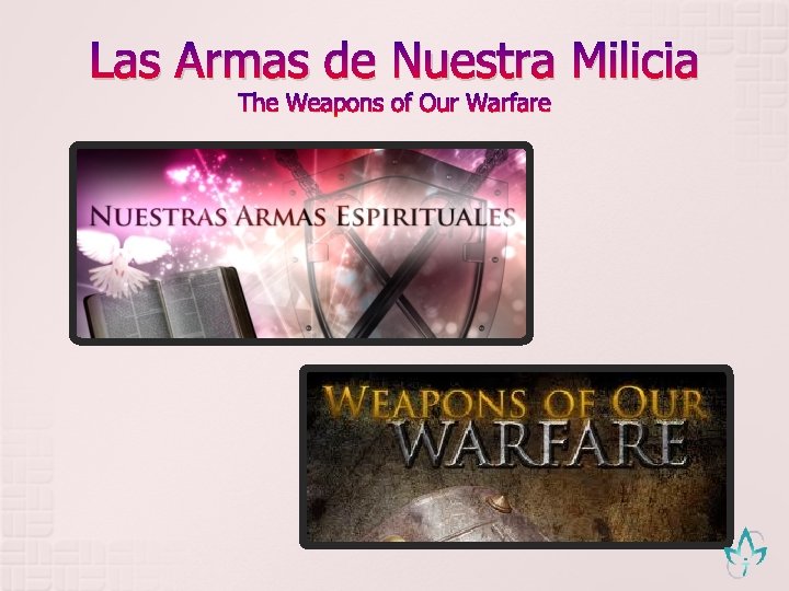 Las Armas de Nuestra Milicia The Weapons of Our Warfare 